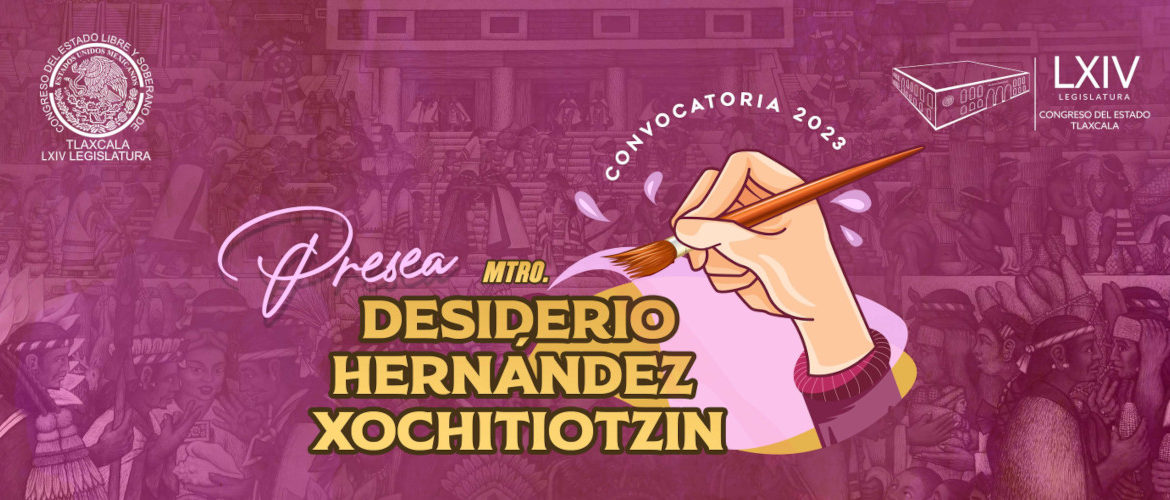 Emite Congreso convocatoria para entregar “Presea al Arte Maestro Desiderio Hernández Xochitiotzin 2023”.
